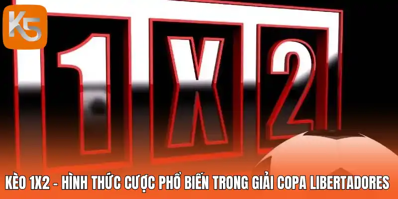 Kèo 1x2 - Hình thức cược phổ biến trong giải Copa Libertadores