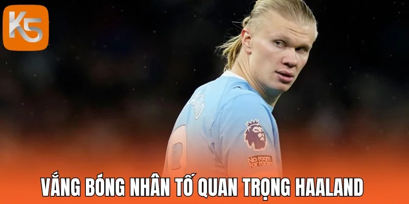 Vắng bóng nhân tố quan trọng Haaland